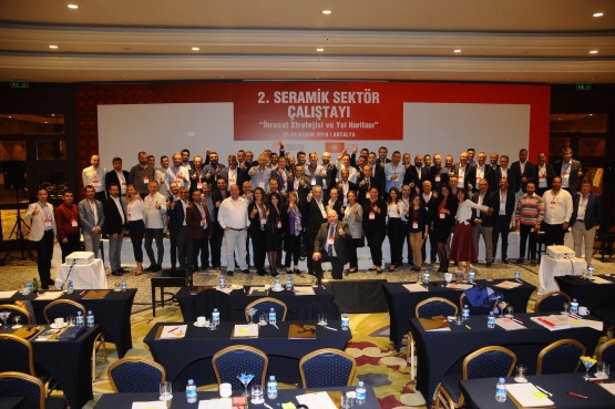 2. SERAMİK SEKTÖR ÇALIŞTAYI “İHRACAT STRATEJİSİ VE YOL HARİTASI” 23 – 24 KASIM 2019 ANTALYA   SEKTÖRÜN GENİŞ KATILIMIYLA ANTALYA’DA GERÇEKLEŞTİ